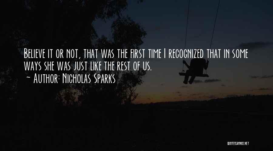 Nicholas Sparks Quotes: Believe It Or Not, That Was The First Time I Recognized That In Some Ways She Was Just Like The