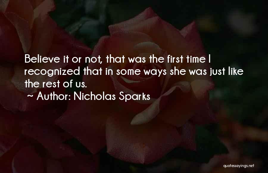 Nicholas Sparks Quotes: Believe It Or Not, That Was The First Time I Recognized That In Some Ways She Was Just Like The