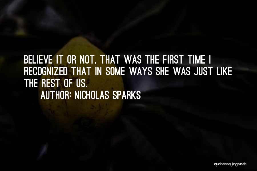 Nicholas Sparks Quotes: Believe It Or Not, That Was The First Time I Recognized That In Some Ways She Was Just Like The