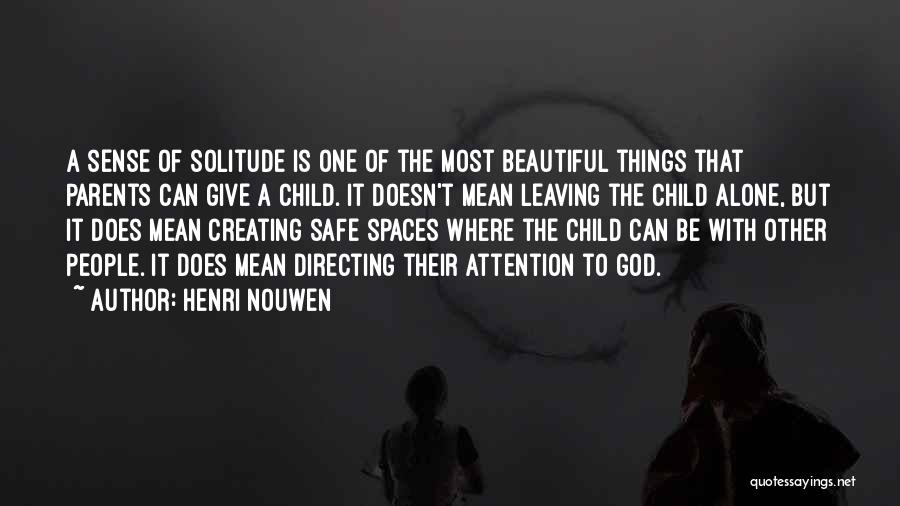 Henri Nouwen Quotes: A Sense Of Solitude Is One Of The Most Beautiful Things That Parents Can Give A Child. It Doesn't Mean