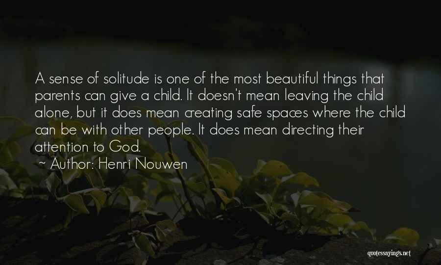 Henri Nouwen Quotes: A Sense Of Solitude Is One Of The Most Beautiful Things That Parents Can Give A Child. It Doesn't Mean