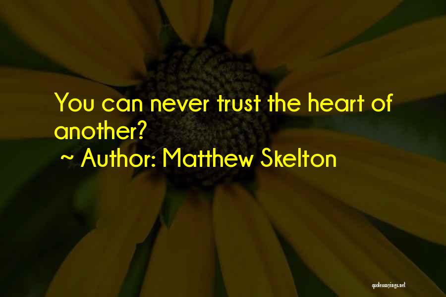 Matthew Skelton Quotes: You Can Never Trust The Heart Of Another?