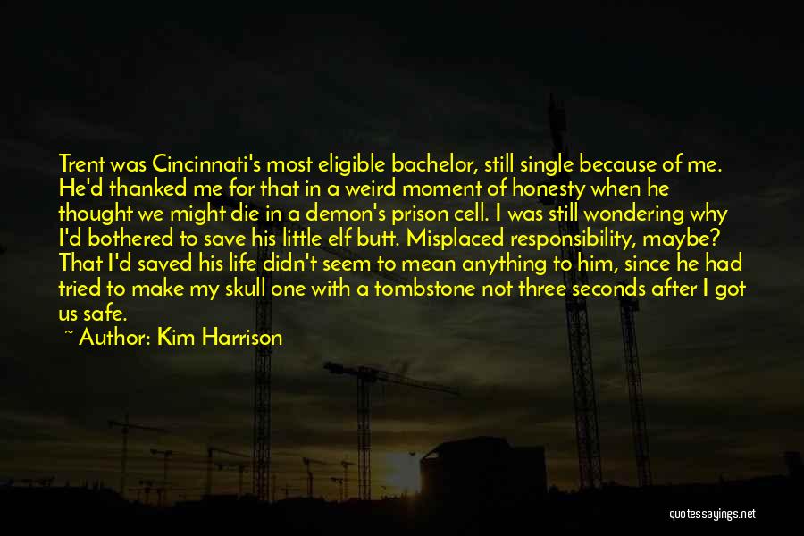 Kim Harrison Quotes: Trent Was Cincinnati's Most Eligible Bachelor, Still Single Because Of Me. He'd Thanked Me For That In A Weird Moment