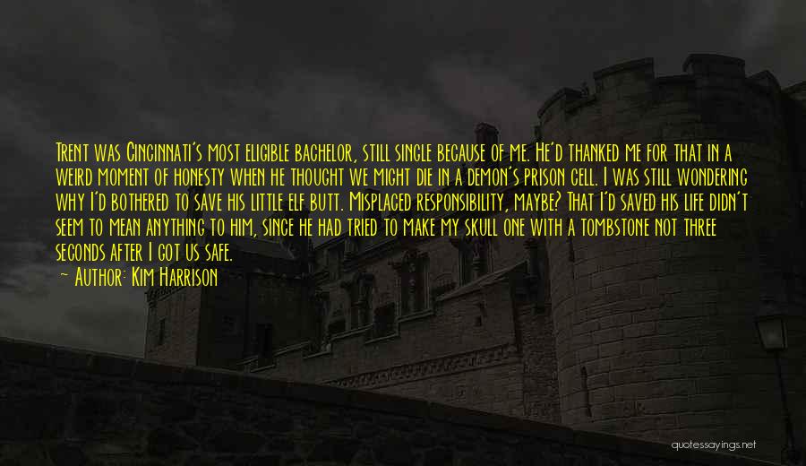 Kim Harrison Quotes: Trent Was Cincinnati's Most Eligible Bachelor, Still Single Because Of Me. He'd Thanked Me For That In A Weird Moment