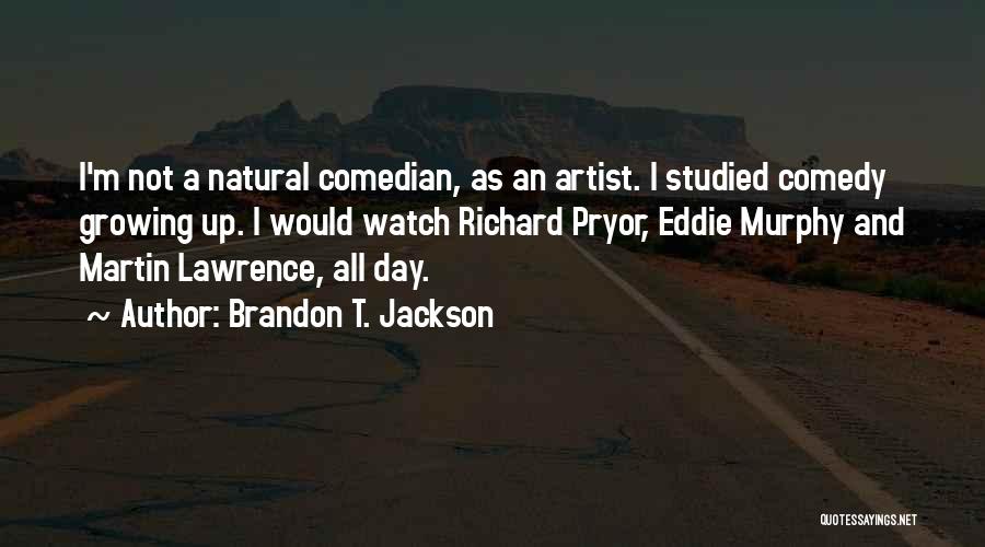 Brandon T. Jackson Quotes: I'm Not A Natural Comedian, As An Artist. I Studied Comedy Growing Up. I Would Watch Richard Pryor, Eddie Murphy