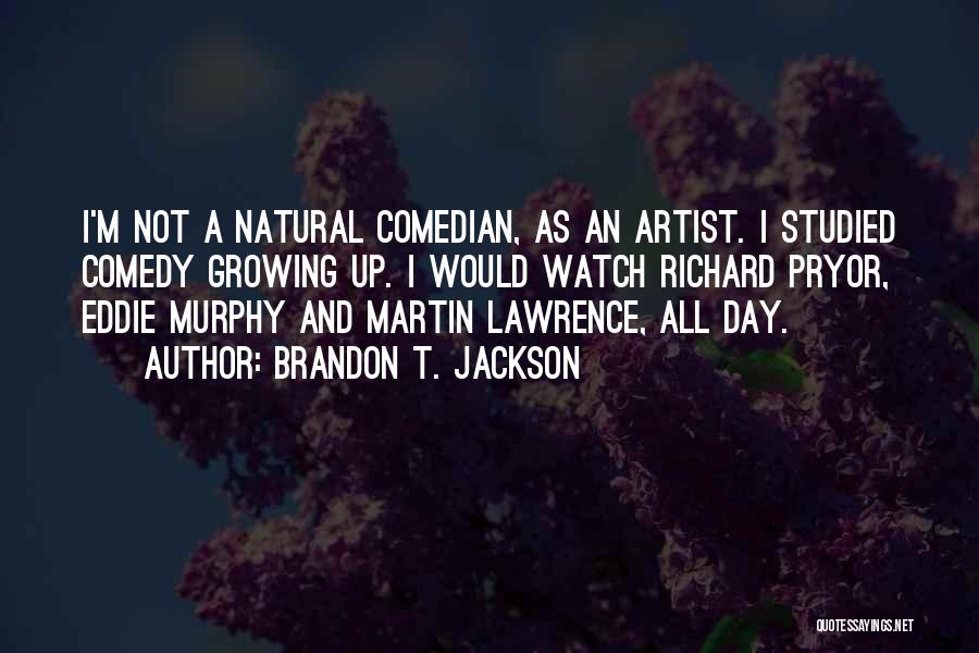 Brandon T. Jackson Quotes: I'm Not A Natural Comedian, As An Artist. I Studied Comedy Growing Up. I Would Watch Richard Pryor, Eddie Murphy