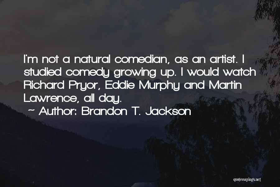 Brandon T. Jackson Quotes: I'm Not A Natural Comedian, As An Artist. I Studied Comedy Growing Up. I Would Watch Richard Pryor, Eddie Murphy