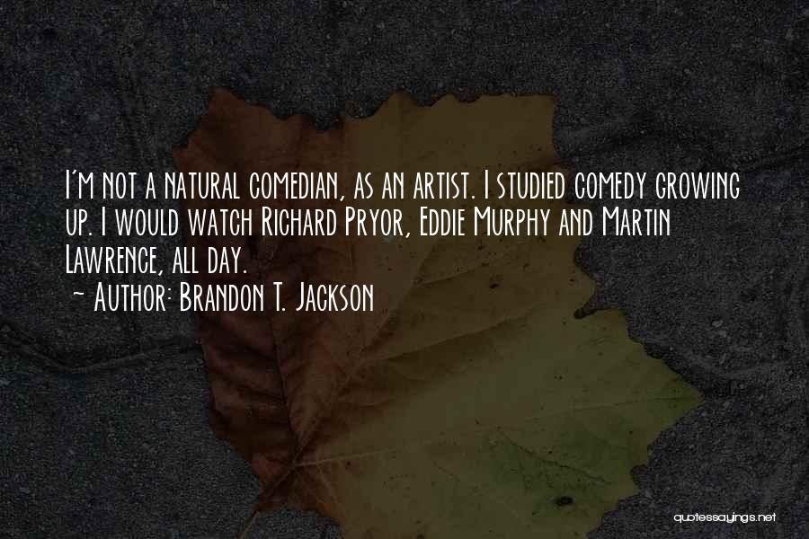 Brandon T. Jackson Quotes: I'm Not A Natural Comedian, As An Artist. I Studied Comedy Growing Up. I Would Watch Richard Pryor, Eddie Murphy