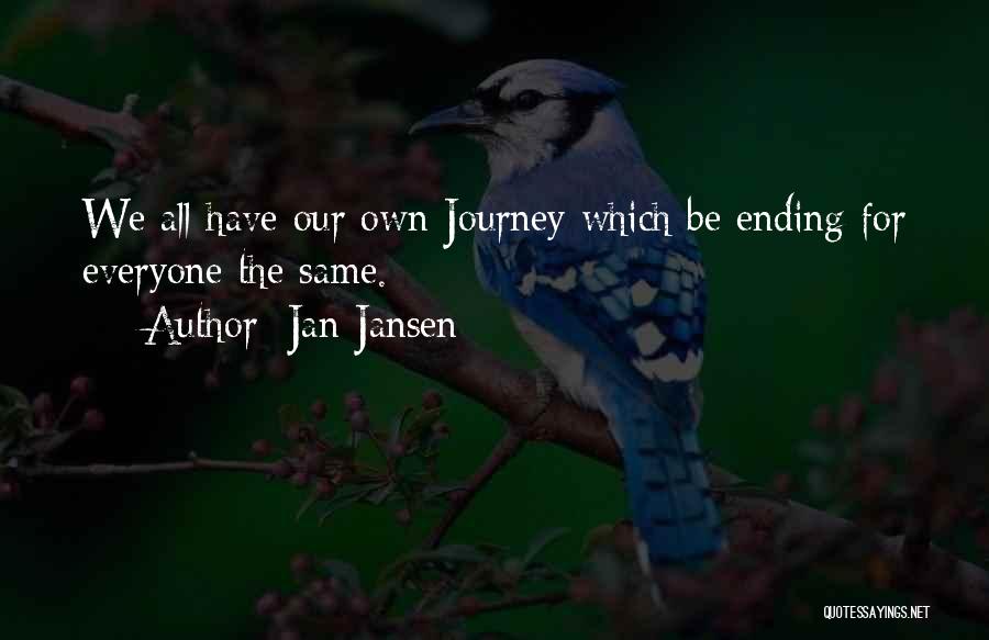 Jan Jansen Quotes: We All Have Our Own Journey Which Be Ending For Everyone The Same.