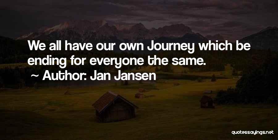 Jan Jansen Quotes: We All Have Our Own Journey Which Be Ending For Everyone The Same.