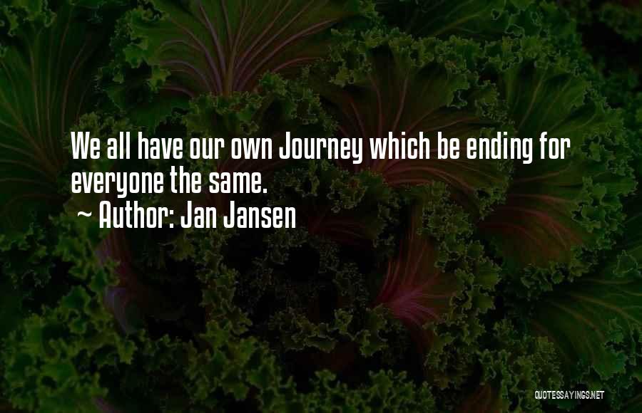 Jan Jansen Quotes: We All Have Our Own Journey Which Be Ending For Everyone The Same.