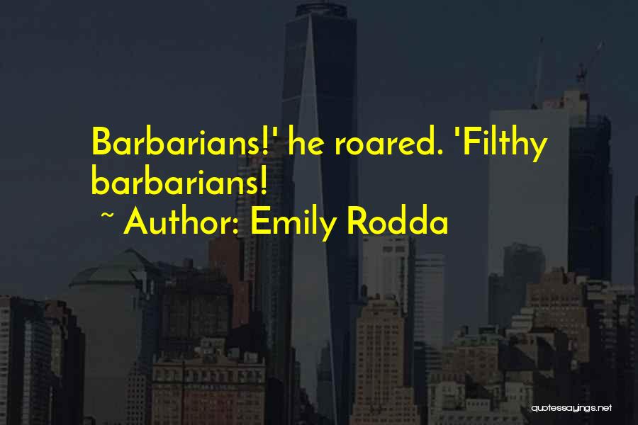 Emily Rodda Quotes: Barbarians!' He Roared. 'filthy Barbarians!