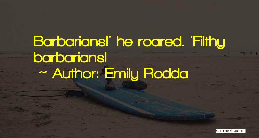 Emily Rodda Quotes: Barbarians!' He Roared. 'filthy Barbarians!