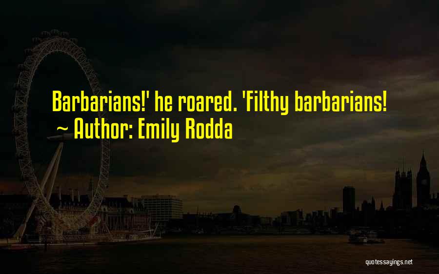 Emily Rodda Quotes: Barbarians!' He Roared. 'filthy Barbarians!