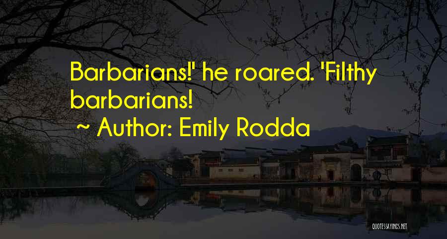 Emily Rodda Quotes: Barbarians!' He Roared. 'filthy Barbarians!