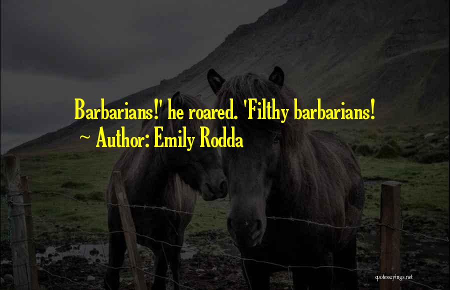 Emily Rodda Quotes: Barbarians!' He Roared. 'filthy Barbarians!