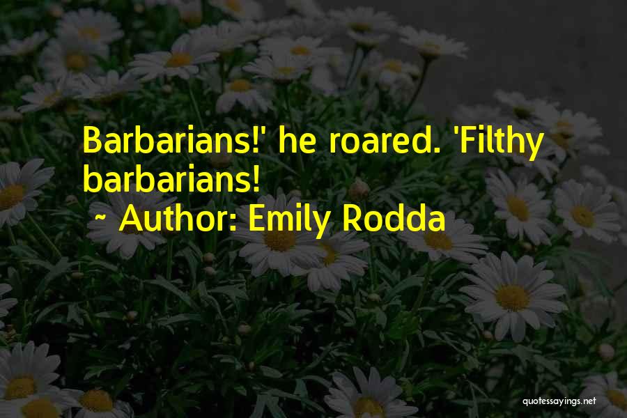 Emily Rodda Quotes: Barbarians!' He Roared. 'filthy Barbarians!