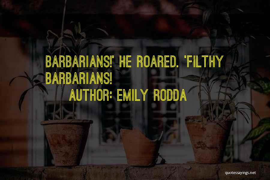 Emily Rodda Quotes: Barbarians!' He Roared. 'filthy Barbarians!