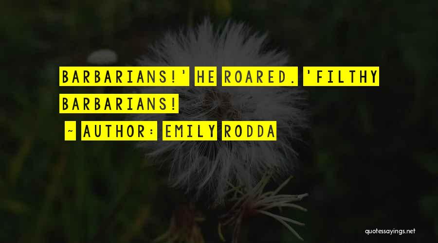 Emily Rodda Quotes: Barbarians!' He Roared. 'filthy Barbarians!