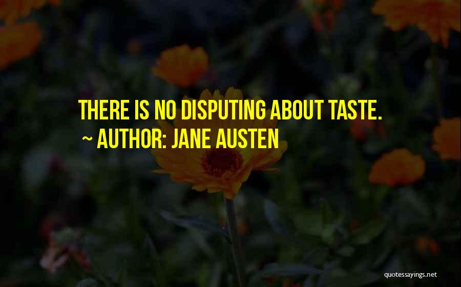 Jane Austen Quotes: There Is No Disputing About Taste.