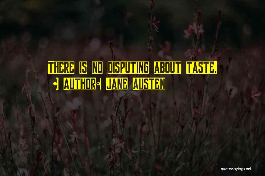 Jane Austen Quotes: There Is No Disputing About Taste.