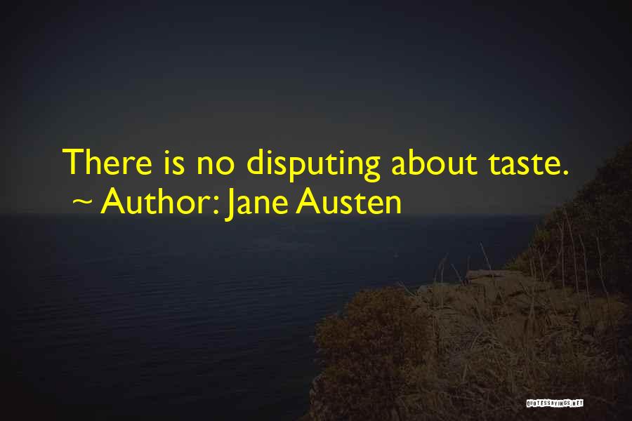Jane Austen Quotes: There Is No Disputing About Taste.