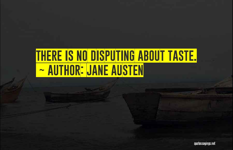 Jane Austen Quotes: There Is No Disputing About Taste.