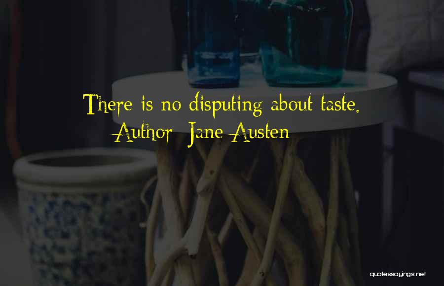 Jane Austen Quotes: There Is No Disputing About Taste.