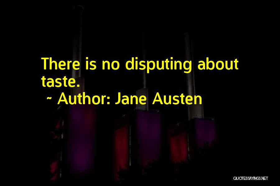 Jane Austen Quotes: There Is No Disputing About Taste.