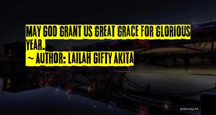 Lailah Gifty Akita Quotes: May God Grant Us Great Grace For Glorious Year.