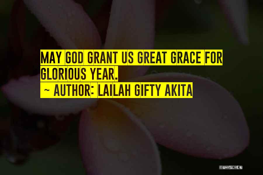 Lailah Gifty Akita Quotes: May God Grant Us Great Grace For Glorious Year.