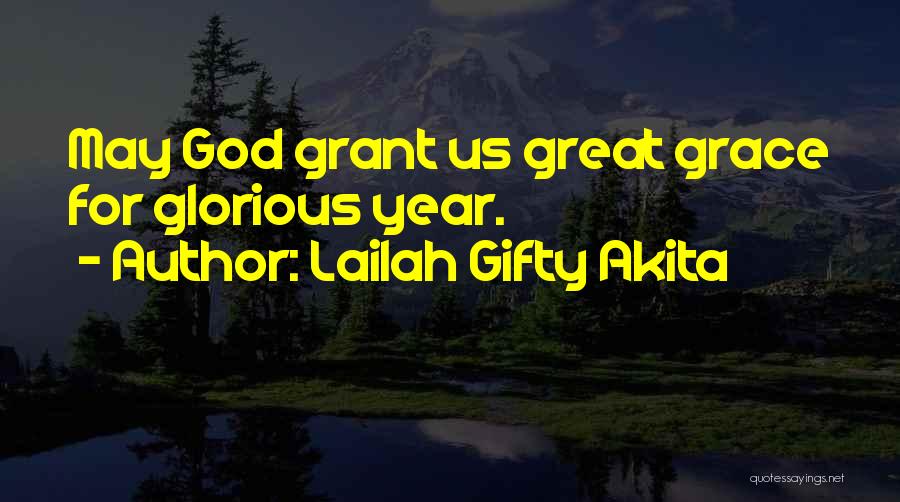 Lailah Gifty Akita Quotes: May God Grant Us Great Grace For Glorious Year.