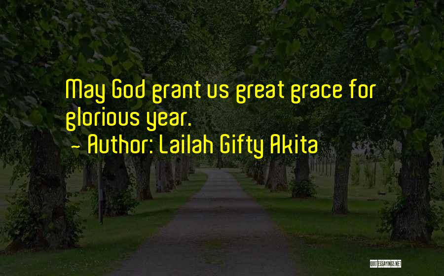 Lailah Gifty Akita Quotes: May God Grant Us Great Grace For Glorious Year.