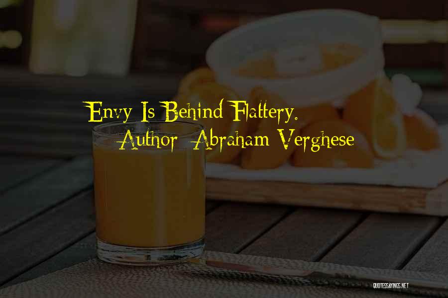 Abraham Verghese Quotes: Envy Is Behind Flattery.
