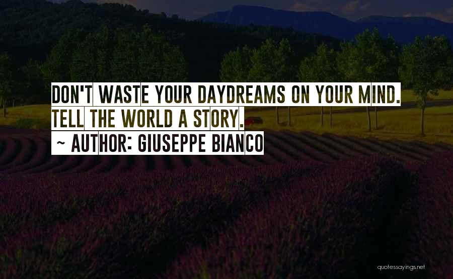 Giuseppe Bianco Quotes: Don't Waste Your Daydreams On Your Mind. Tell The World A Story.