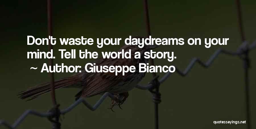 Giuseppe Bianco Quotes: Don't Waste Your Daydreams On Your Mind. Tell The World A Story.