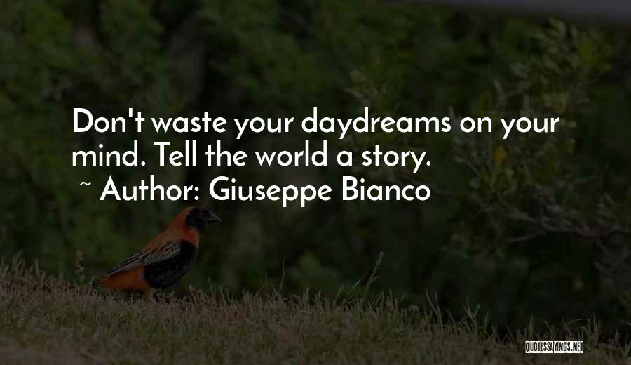 Giuseppe Bianco Quotes: Don't Waste Your Daydreams On Your Mind. Tell The World A Story.
