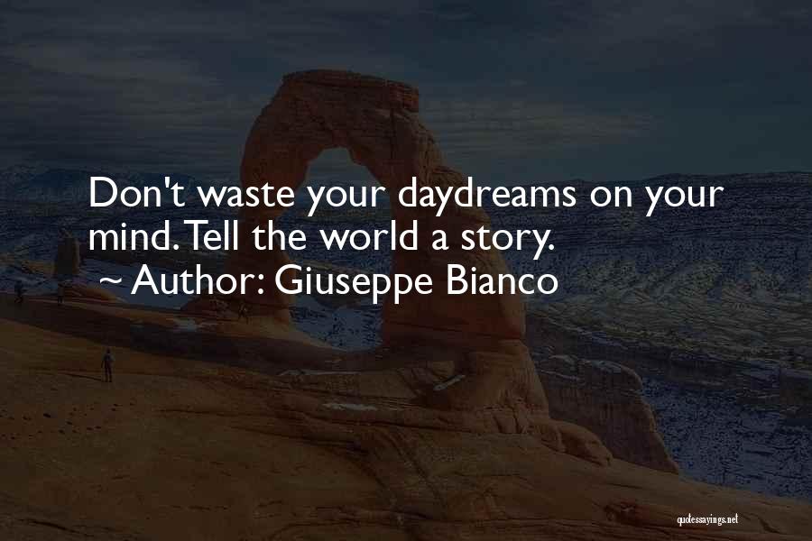 Giuseppe Bianco Quotes: Don't Waste Your Daydreams On Your Mind. Tell The World A Story.