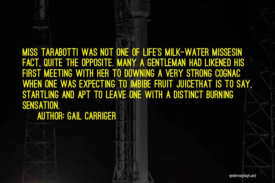 Gail Carriger Quotes: Miss Tarabotti Was Not One Of Life's Milk-water Missesin Fact, Quite The Opposite. Many A Gentleman Had Likened His First