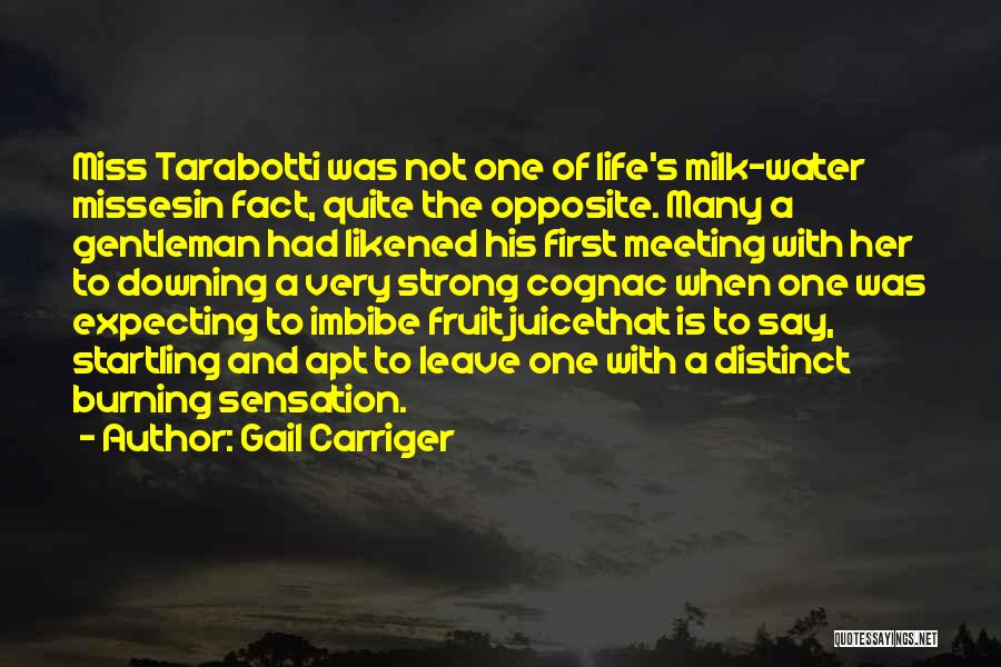 Gail Carriger Quotes: Miss Tarabotti Was Not One Of Life's Milk-water Missesin Fact, Quite The Opposite. Many A Gentleman Had Likened His First