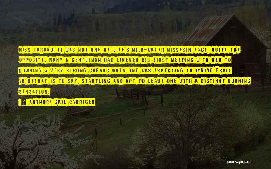 Gail Carriger Quotes: Miss Tarabotti Was Not One Of Life's Milk-water Missesin Fact, Quite The Opposite. Many A Gentleman Had Likened His First