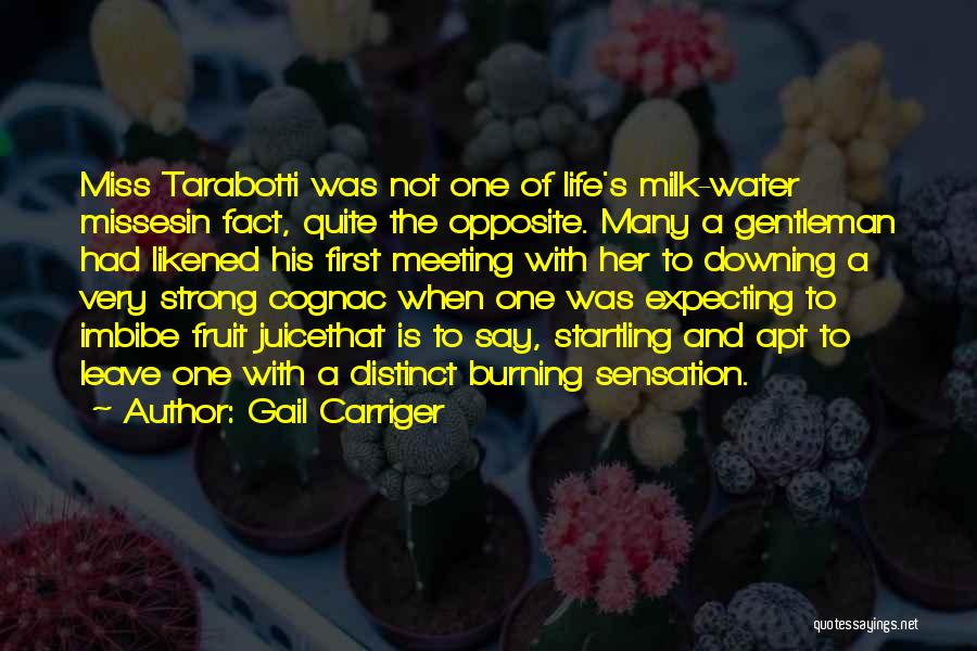 Gail Carriger Quotes: Miss Tarabotti Was Not One Of Life's Milk-water Missesin Fact, Quite The Opposite. Many A Gentleman Had Likened His First
