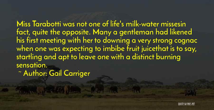 Gail Carriger Quotes: Miss Tarabotti Was Not One Of Life's Milk-water Missesin Fact, Quite The Opposite. Many A Gentleman Had Likened His First