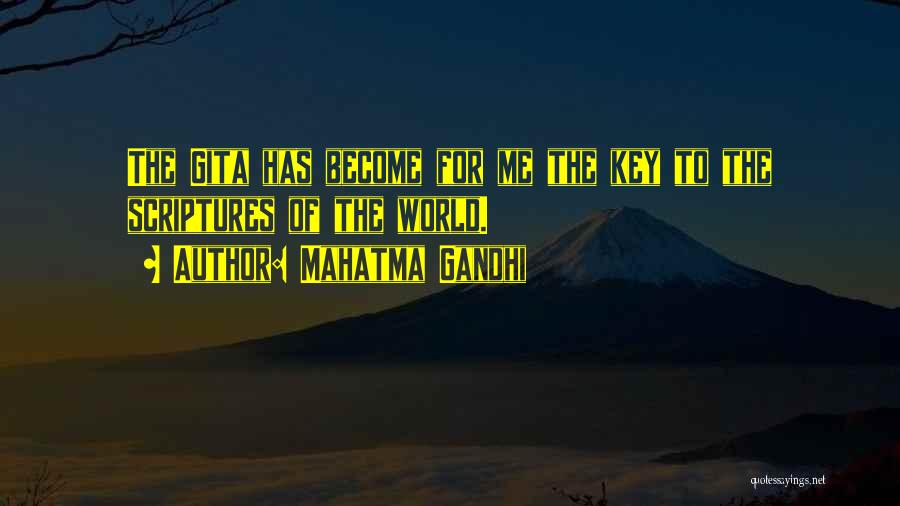 Mahatma Gandhi Quotes: The Gita Has Become For Me The Key To The Scriptures Of The World.
