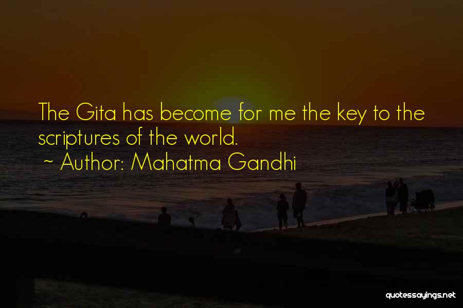 Mahatma Gandhi Quotes: The Gita Has Become For Me The Key To The Scriptures Of The World.