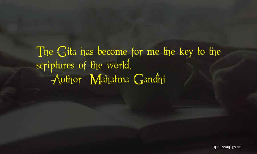 Mahatma Gandhi Quotes: The Gita Has Become For Me The Key To The Scriptures Of The World.