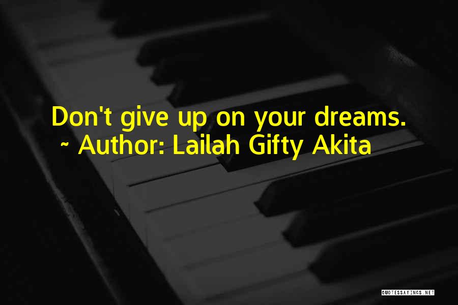 Lailah Gifty Akita Quotes: Don't Give Up On Your Dreams.