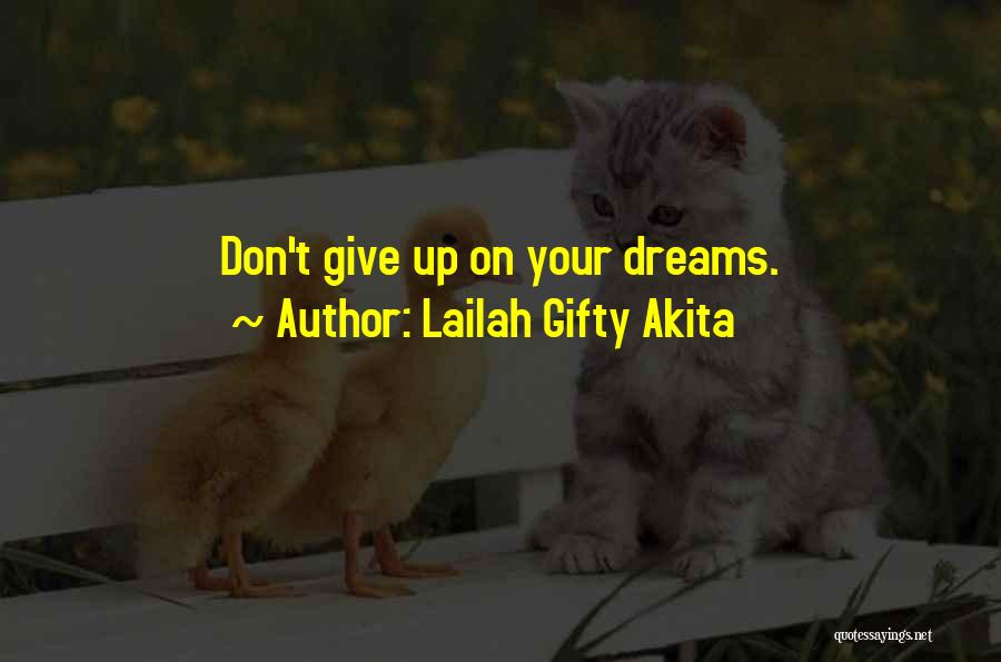 Lailah Gifty Akita Quotes: Don't Give Up On Your Dreams.