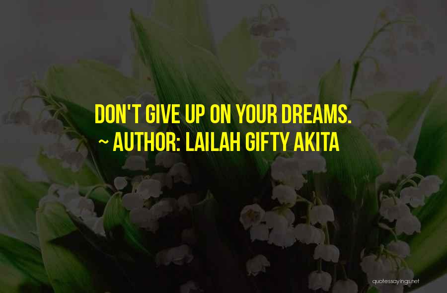 Lailah Gifty Akita Quotes: Don't Give Up On Your Dreams.