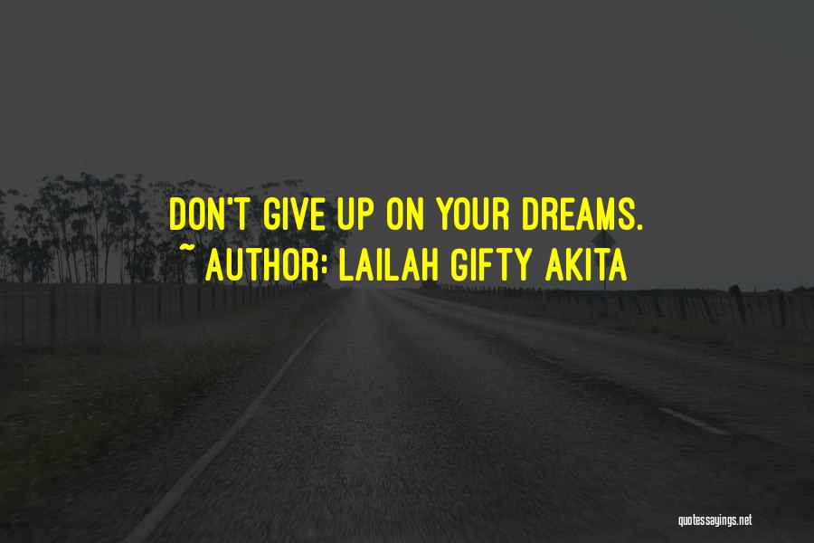 Lailah Gifty Akita Quotes: Don't Give Up On Your Dreams.